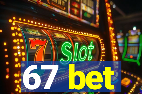 67 bet